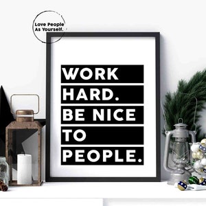 Work Hard and Be Nice to People, Nursery Print Dining Room Decor Wall Art Print Encouraging Quote Motivation Quote Print Office Gift for him