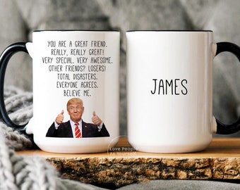 Custom Trump Friend Mug, Funny Gift for Bestie, Friendship Gifts, Gift For Friends Mug, Bestie BFF Cup, Sarcastic Birthday gifts for him her