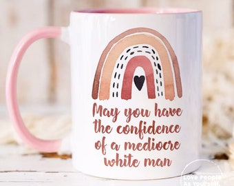 Feminist Gift, Mugs for Women, May You Have The Confidence Of A Mediocre White Man Mug, Feminist Mug, Patriarchy Mug, Gifts For Feminists