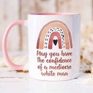 Feminist Gift, Mugs for Women, May You Have The Confidence Of A Mediocre White Man Mug, Feminist Mug, Patriarchy Mug, Gifts For Feminists