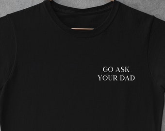 Go ask your dad