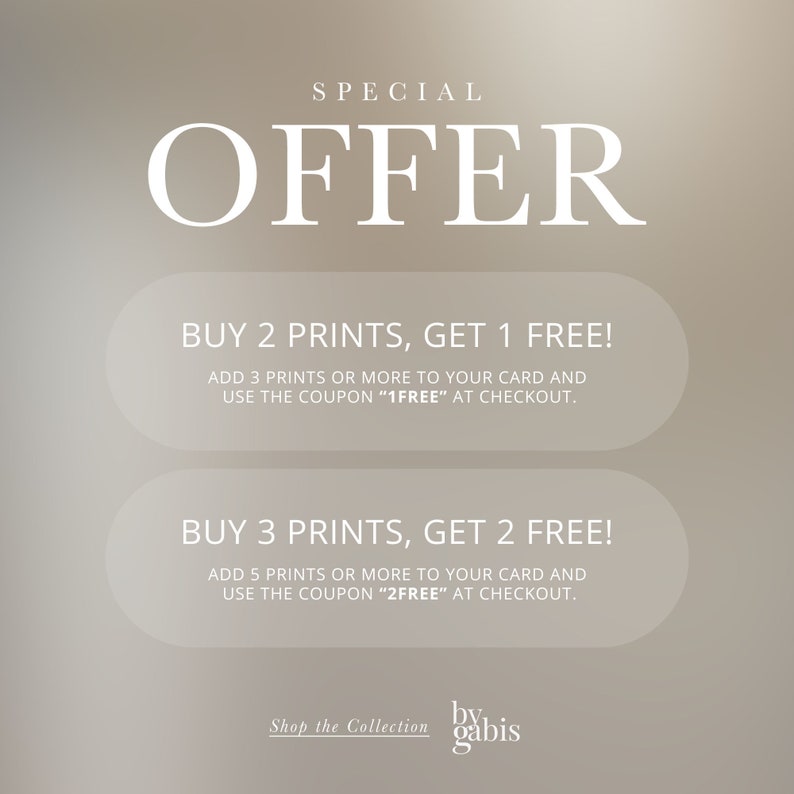 May include: A beige background with white text that reads "SPECIAL OFFER". Two white buttons with rounded corners contain the text "BUY 2 PRINTS, GET 1 FREE! ADD 3 PRINTS OR MORE TO YOUR CARD AND USE THE COUPON "1FREE" AT CHECKOUT." and "BUY 3 PRINTS, GET 2 FREE! ADD 5 PRINTS OR MORE TO YOUR CARD AND USE THE COUPON "2FREE" AT CHECKOUT.". Below the buttons, the text "Shop the Collection by gabis" is displayed.