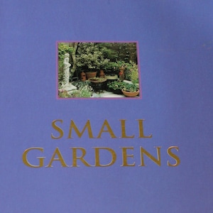 Small Gardens / Peter McHoy / 2002 Vintage Gardening Book / Gardener, Reference, How To Guide, Growing Plants, Caring, Gift