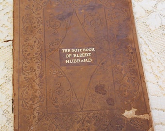 98 Yrs Old, The Note Book of Elbert Hubbard / 1927 Antique Book / Mottoes, Epigrams, Short Essays, Passage, Philosophy, Spirituality