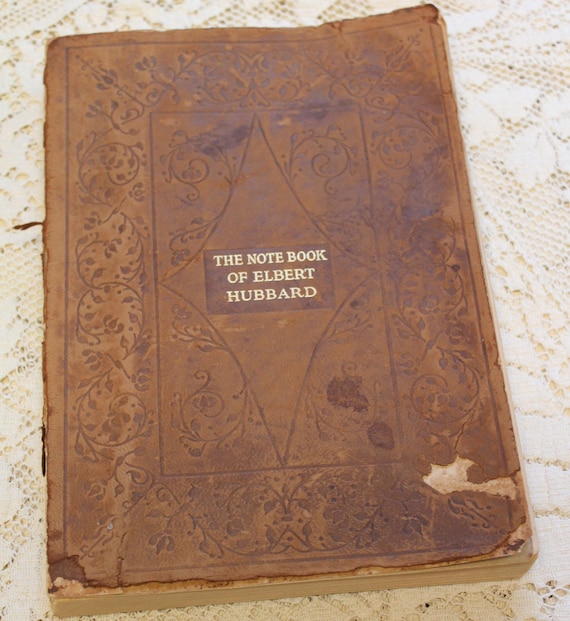 98 Yrs Old, The Note Book of Elbert Hubbard / 1927 Antique Book / Mottoes, Epigrams, Short Essays, Passage, Philosophy, Spirituality