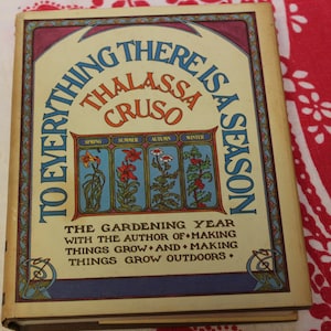 To Everything There is a Season, The Gardening Year / Thalassa Cruso / 1973  First Edition / Botanical Book, Making Things Grow, Gift
