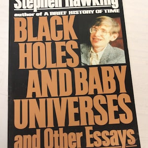 May include: A black book cover with the title "Black Holes and Baby Universes and Other Essays" by Stephen Hawking, author of "A Brief History of Time". A photo of Stephen Hawking is featured on the cover.