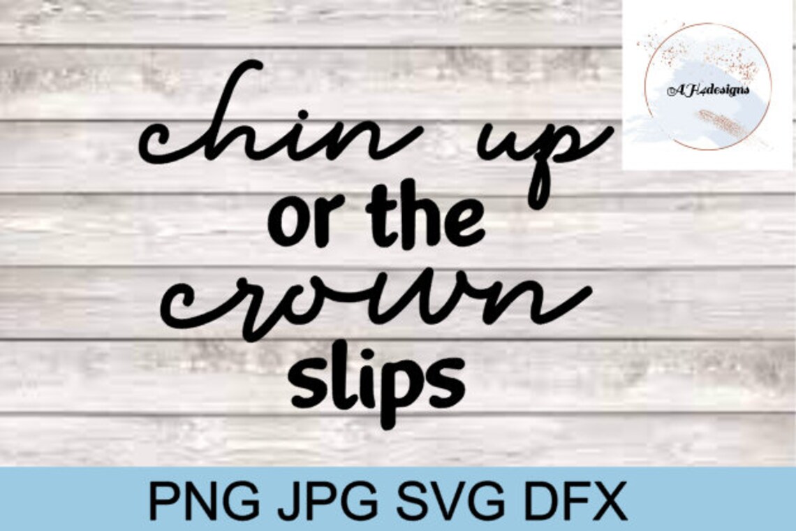 Chin Up Or The Crown Slips SVG Women Quote svg Uplifting | Etsy