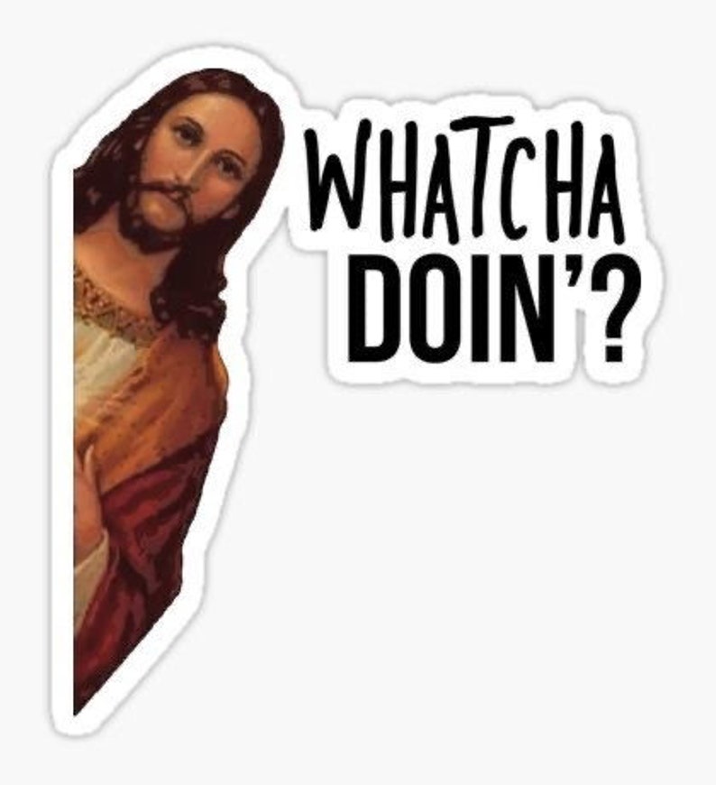 Jesus Whatcha Doin Meme Sticker Etsy