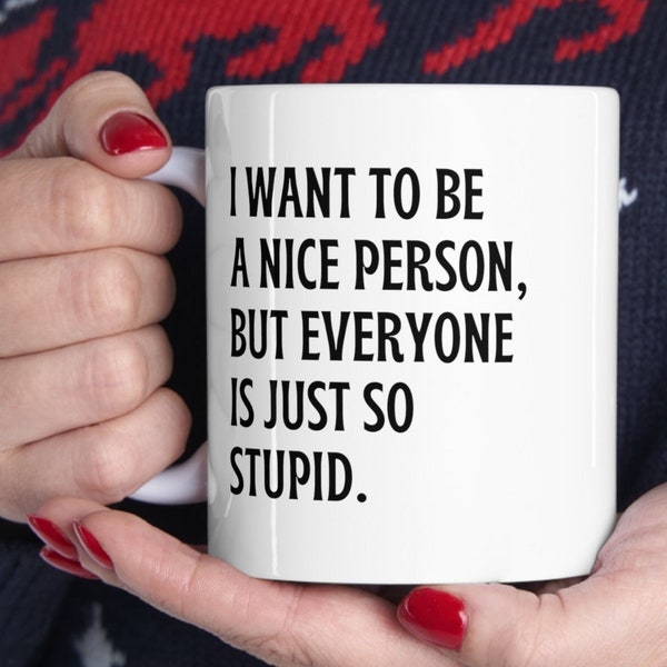 I want to be a nice person but everyone is just so stupid Mug, Coworker Gift, Gift Sassy Stupid Person, Mug for Work, Gift for Introvert