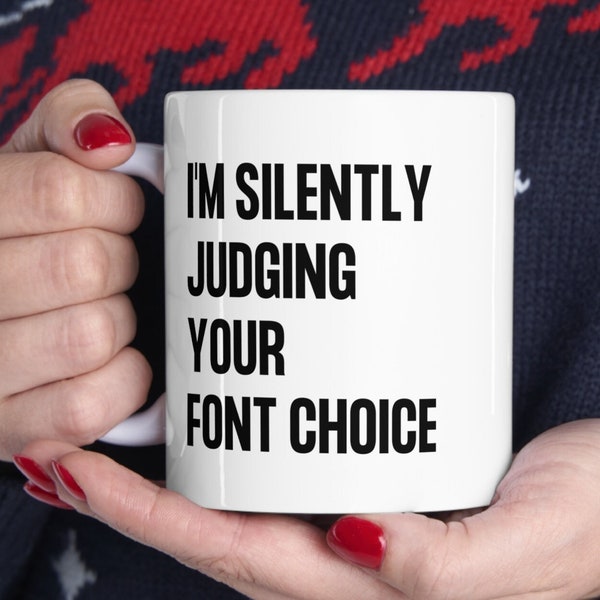 I'm Silently Judging Your Font Choice, Designer Gifts, Designer Coffee Mug, Funny Designer Gift