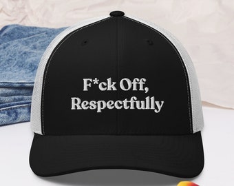 F*ck Off, Respectfully Embroidered Trucker Cap, Funny Cap, Mental Health Hat, Funny Gifts