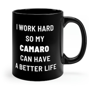 I Work Hard So My Camaro Can Have A Better Life Black Mug, Camaro Gift Mug, Camaro Enthusiast