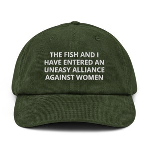 The Fish And I Have Entered An Uneasy Alliance Against Women Unisex Embroidered Corduroy Hat, Funny Fishing Hat, Fish Fear Me