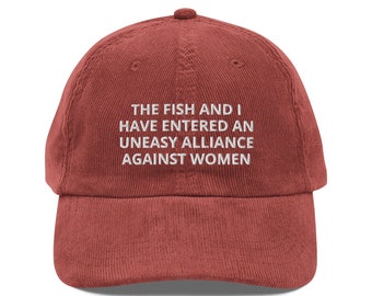 The Fish And I Have Entered An Uneasy Alliance Against Women (Embroidered Vintage Corduroy Cap), Funny Fishing Hat, Fish Fear Me