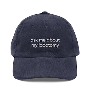 Ask Me About My Lobotomy Hat (Embroidered Vintage Corduroy Cap), Human Right, Medicare For All, Funny Gen Z Meme