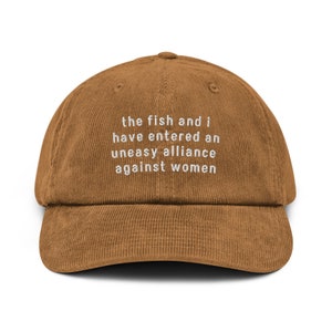 The Fish And I Have Entered An Uneasy Alliance Against Women Unisex Embroidered Corduroy Hat,Funny Fishing Hat, Fish Fear Me