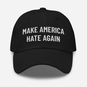 Make America Hate Again Hat (Embroidered Dad Cap), Hate Hat, Make America Funny Again