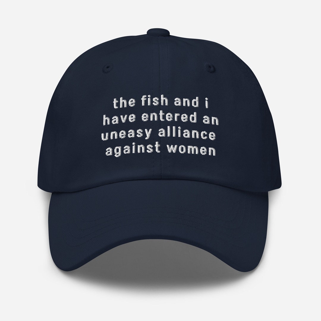 The Fish And I Have Entered An Uneasy Alliance Hat