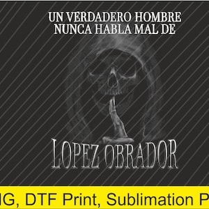 Un verdadero hombre nunca habla mal de Lopez Obrador DTF Print - Png File - Sublimation PNG