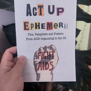 Act Up Ephemera Zine- Pins, Pamphlets and Posters from Aids Organizing / Queer Zine/ Gay / LGBT / Lesbian/ Radical History