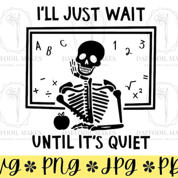 I'll Wait Until It's Quiet SVG File, SVG, Teacher Svg, Funny Svg, Skeleton SVG, School Svg, Student Svg, Laugh, Teacher, Cut File for Cricut