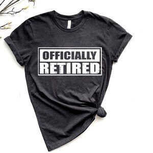Officially Retired Shirt, Retirement Sweatshirt, Retirement Gifts, Cool Retirement Sweatshirt, Happy Retirement, Retirement Announcement Tee