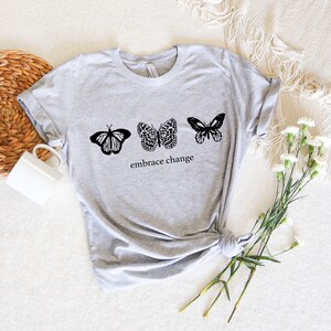Embrace Change Shirt,  Change Shirt, Inspirational Shirt,  Self Love Shirt,  Positive Quote Shirt,  Butterfly Shirt, Butterfly T-Shirt
