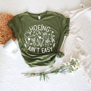 Gardener T Shirt, Plant Lover Shirt, Farmer T Shirt, Hoeing Ain't Easy Shirt, Gift For Gardeners, Botanical Shirt, Gardening Shirt