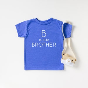 B is for Brother Shirt, Big Bro, Big Brother Reveal, Big Brother Announcement, Baby Announcement, Big Bro to be