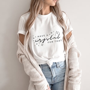 I Have a Crystal for That Shirt , Crystal Shirt, Gem Shirt, Crystals, Yoga, Occult, Witchy, Gemstone, Occult