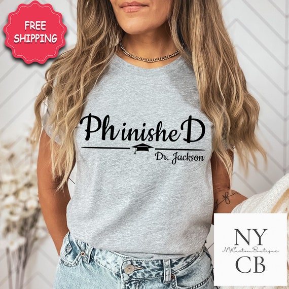 Doctorate Graduation Gift, Phd Graduation Shirts Gifts For Her, Personalized Phd Graduation Gift, Gift For Phd Grad Party Shirt, Phd Gift
