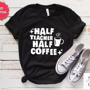 Coffee Addict Teacher Shirt, Funny Teacher Shirt, Cool Teacher Shirt, Coffee Lover Teacher Shirt, Gift For Teacher, Cute Teacher Shirt