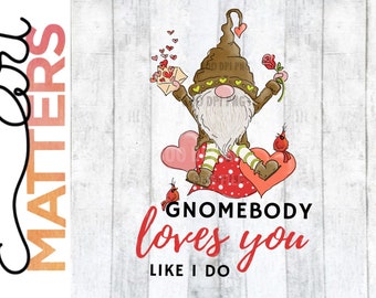 Gnomebody loves you like I do - Hand Painted - PNG - Sublimation - Valentines Day