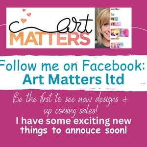 May include: A pink and white graphic with the text "art MATTERS" in a white and orange gradient. The graphic also includes a woman's face and a heart. The text "Follow me on Facebook: Art Matters ltd" is written in a teal blue font. The text "Be the first to see new designs + up coming sales! I have some exciting new things to announce soon!" is written in a black font.