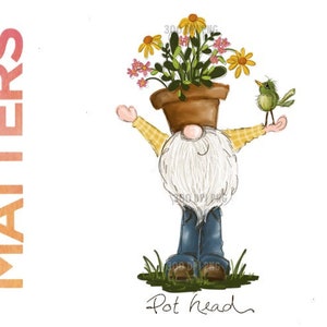 May include: A cartoon gnome with a flower pot on its head and a small bird perched on its arm. The gnome is wearing a yellow shirt and blue jeans. The text "Pot Head" is written below the gnome.