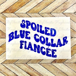 Spoiled Blue Collar Fiancée Decal | Blue Collar Decal | Blue Collar Men | Country Decal | Western Decals