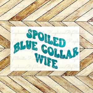 May include: Teal blue vinyl decal with the text "Spoiled Blue Collar Wife" in a retro font style.