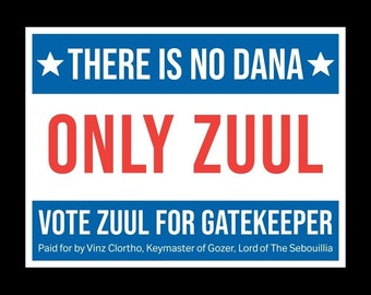 There is No Dana Only Zuul -- Vote Zuul For Gatekeeper Corrugated Plastic Political Sign w/ Stake