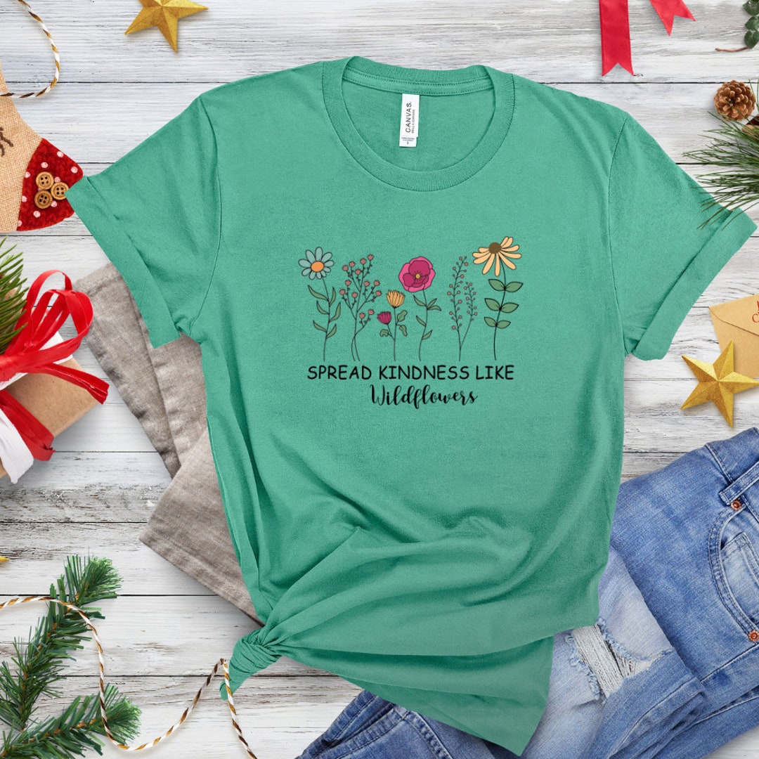 Spread Kindness Like Wildflowers Kindness Tee Shirt Holiday Etsy