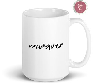 Unwaver | 15 oz | White Mug | Persevere | Keep Going | Press On!