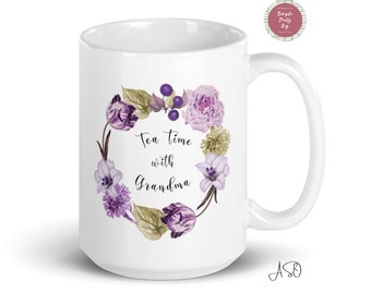 Tea time with Grandma | Tea Drinker | Tea Lover | 15 oz Mug