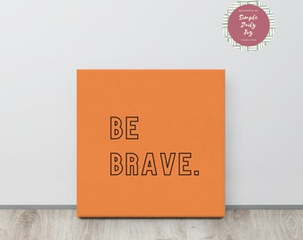 Be Brave Canvas