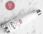 Let the World Know | YOU are ALIVE | Stainless Steel Water Bottle