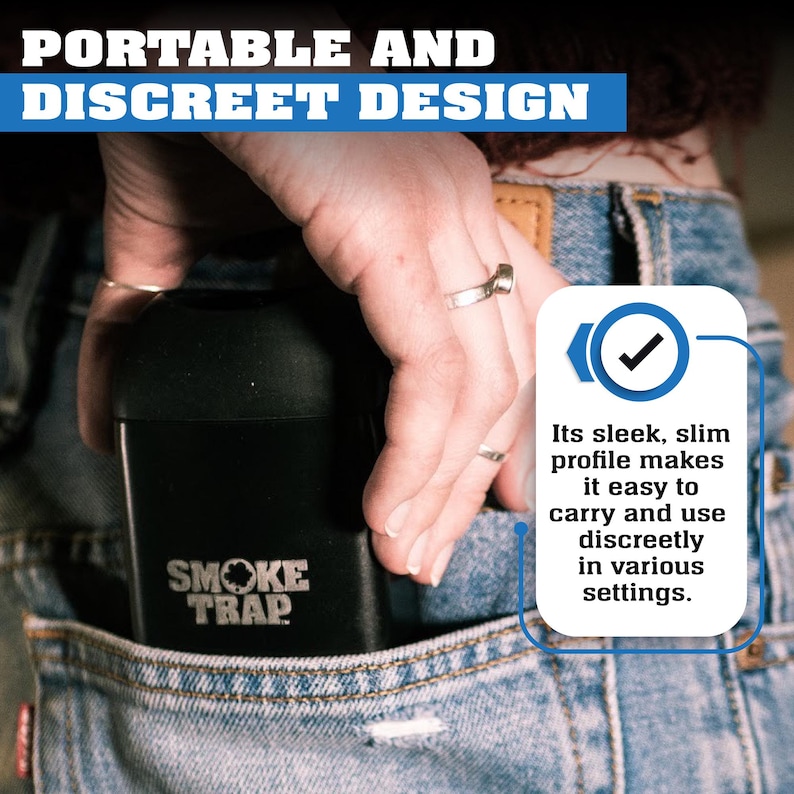 May include: A black, rectangular container with the text "SMOKE TRAP" printed on it. The container is being held in a person's hand and is being placed into a blue jean pocket. The text "PORTABLE AND DISCREET DESIGN" is at the top of the image. The text "Its sleek, slim profile makes it easy to carry and use discreetly in various settings." is at the bottom of the image.