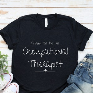 Proud To Be An Occupational Therapist T-Shirt, Occupational Therapist Shirt, Occupational Therapy, Occupational Therapist Gift, COTA, OT