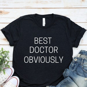 Best Doctor Obviously T-Shirt, Best Doctor Shirt, Doctor Shirt, Gift for Doctor, Doctor Gift, Funny Doctor Shirt, Funny Doctor Gift, Doctor