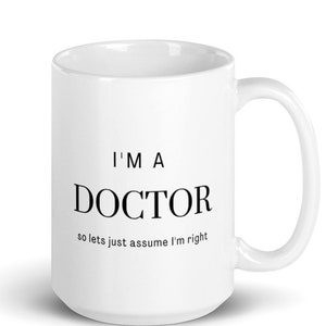 I&#39;m a Doctor Mug, Funny Doctor Mug, Doctor Mug, Mug for Doctor, Doctor Gift, Doctor Coffee Mug, Coffee Mug Doctor, Funny Doctor Gift