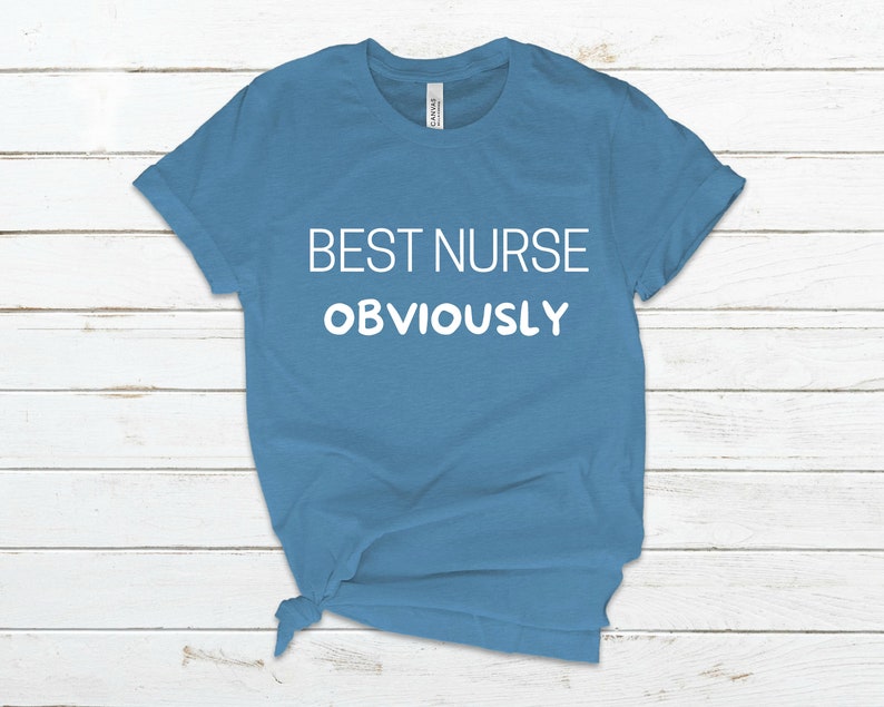 May include: A blue t-shirt with white text that reads "BEST NURSE OBVIOUSLY".