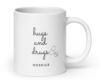 Hospice Mug, Hospice Coffee Cup, Hospice Nurse, Hospice Doctor, Hospice Gift, Hugs and Drugs